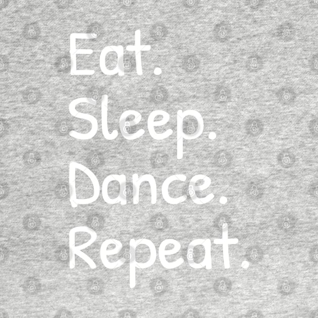 Eat Sleep Dance Repeat Funny by Islanr